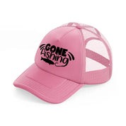 gone fishing bold pink trucker hat