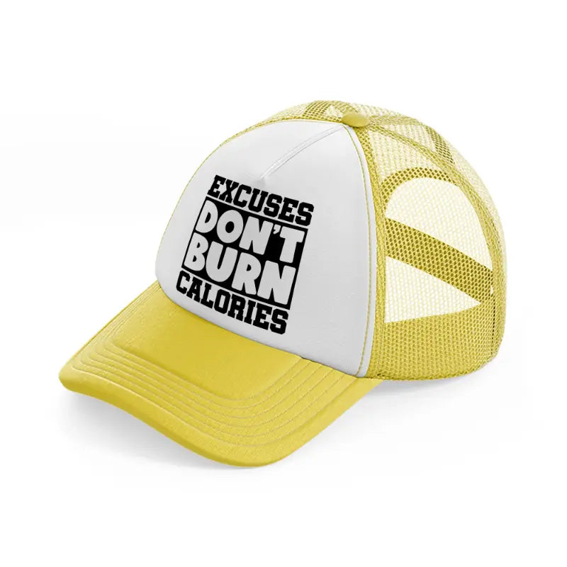excuses don't burn calories-yellow-trucker-hat