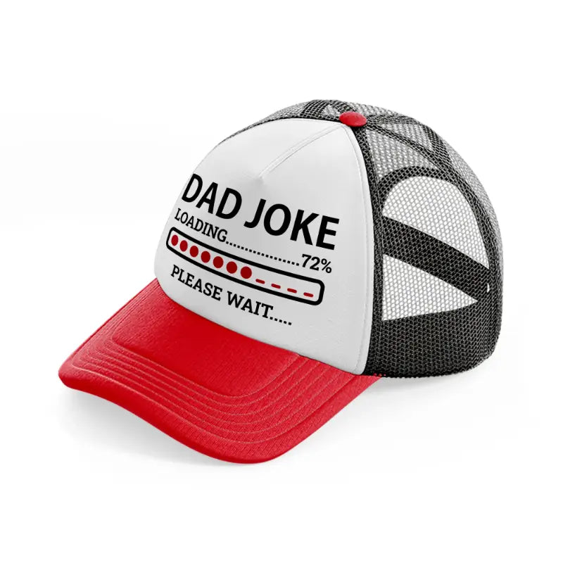 dad joke loading... please wait-red-and-black-trucker-hat