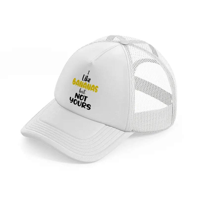 i like bananas but not yours white trucker hat