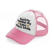 anxiety ruining my vibe since birth-pink-and-white-trucker-hat