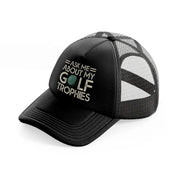 ask me about my golf trophies-black-trucker-hat