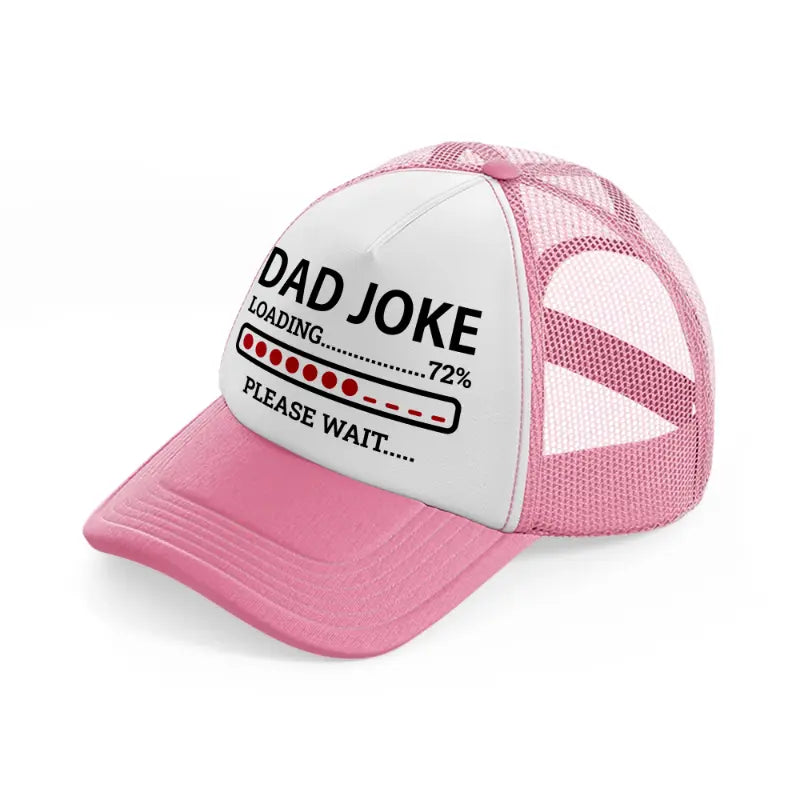 dad joke loading... please wait-pink-and-white-trucker-hat