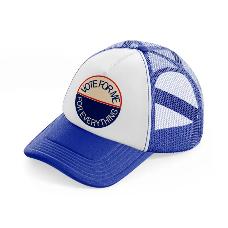 vote for me for everything-blue-and-white-trucker-hat