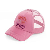 coffee tea or me-pink-trucker-hat
