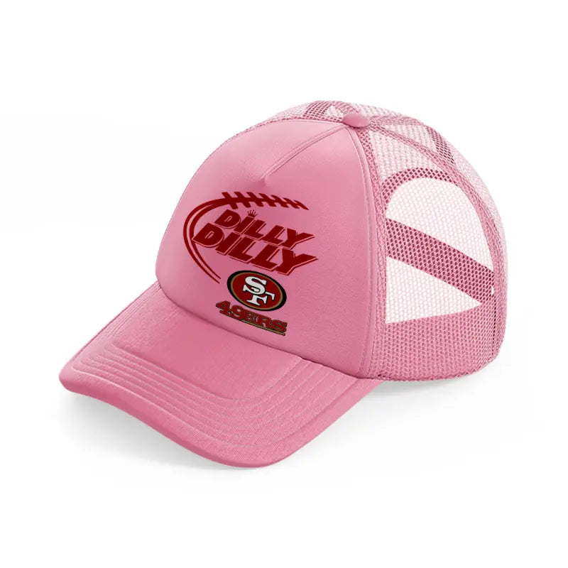 49ers dilly dilly-pink-trucker-hat