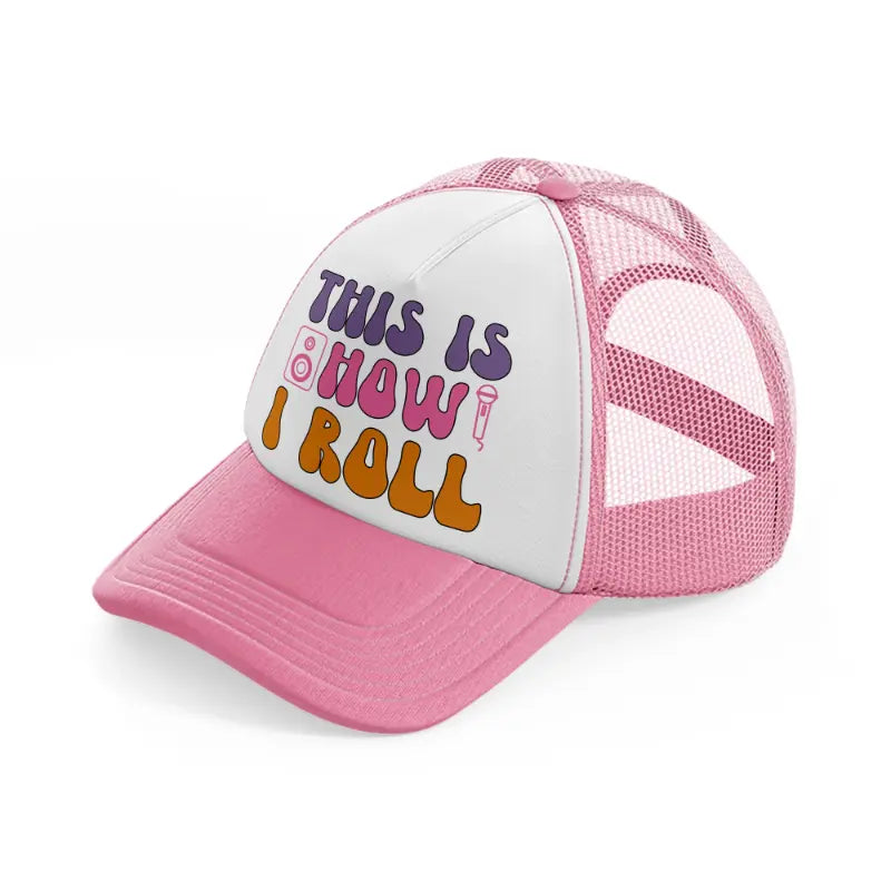 this is how i roll -pink-and-white-trucker-hat