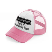 out of service talk to someone else-pink-and-white-trucker-hat