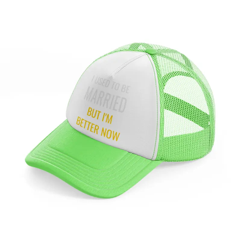 i used to be married but i'm better now-lime-green-trucker-hat