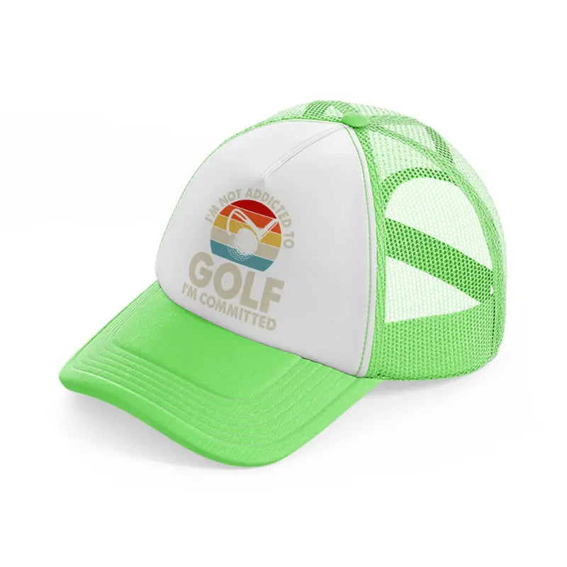 i'm not addicted to golf i'm commited-lime-green-trucker-hat