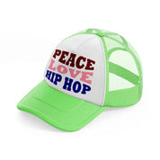 peace love hip hop  -lime-green-trucker-hat