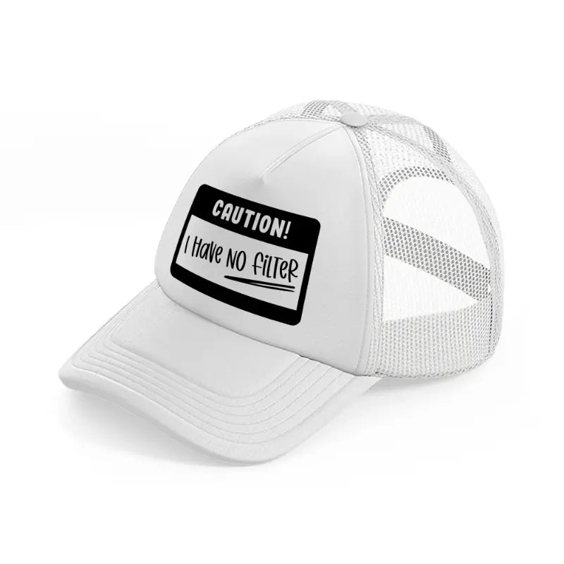 caution! i have no filter-white-trucker-hat