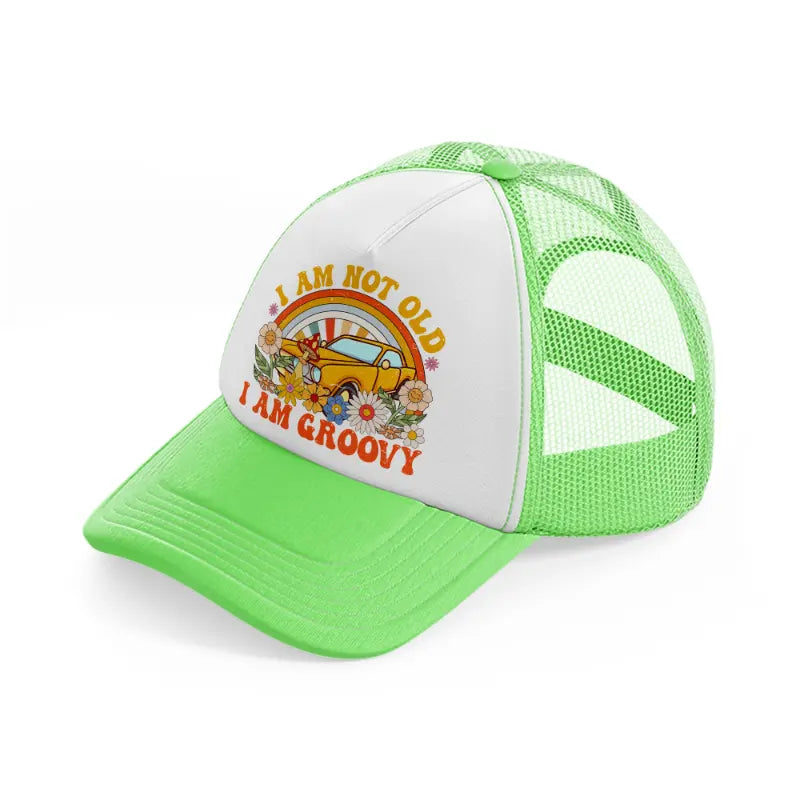 i am not groovy i am old lime green trucker hat