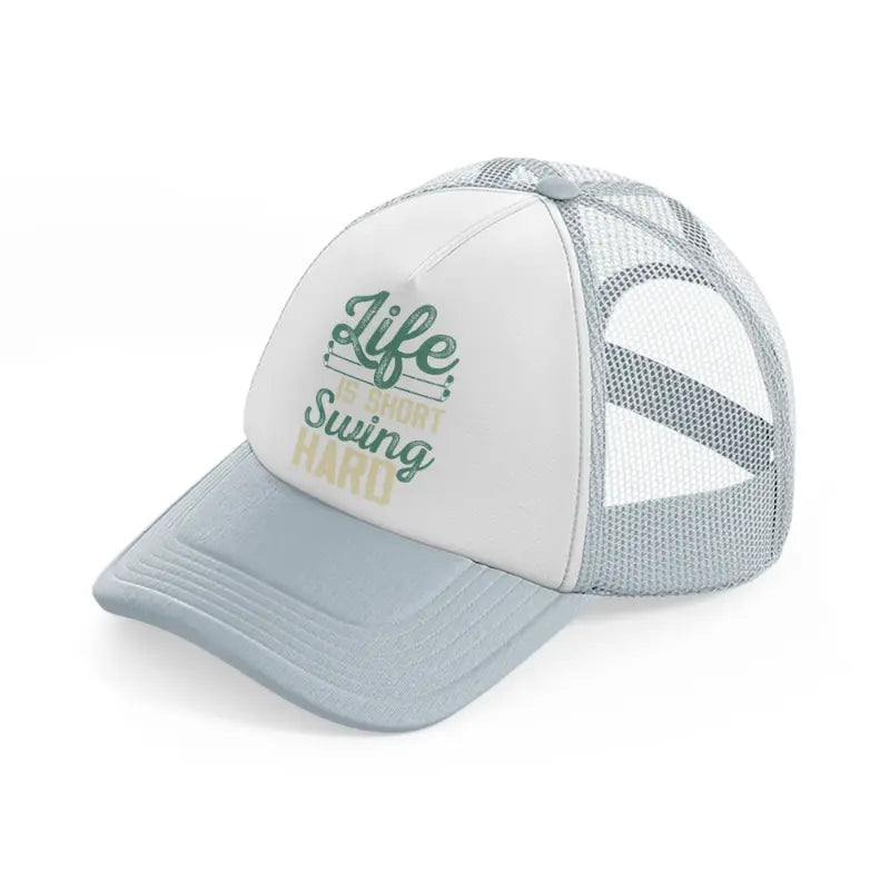 life is short swing hard-grey-trucker-hat
