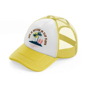 life is better in flip-flops-yellow-trucker-hat