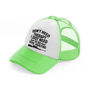 don't need therapy i just need to go deer hunting lime green trucker hat