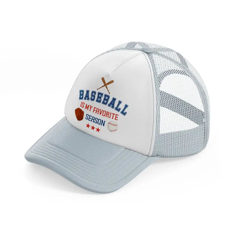baseball's my favorite season-grey-trucker-hat