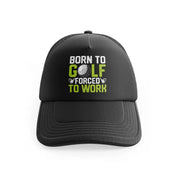 Born To Golf Forced To Work Green