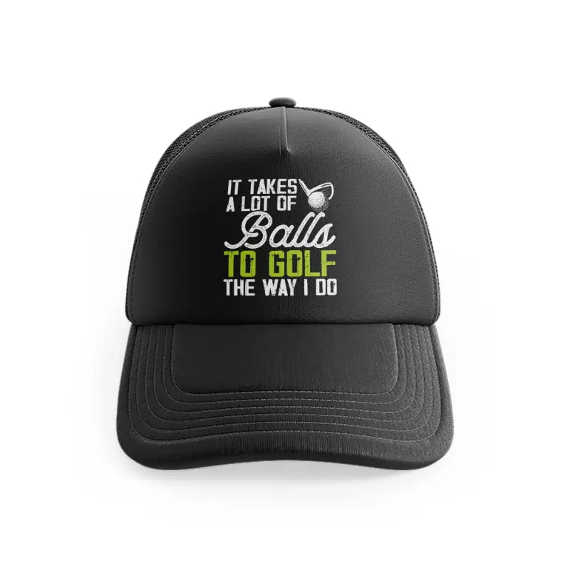 ItTakesALotOfBallsToGolfTheWayIDoText_black-front-view.webp