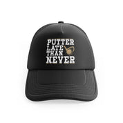 Putter Late Than Never
