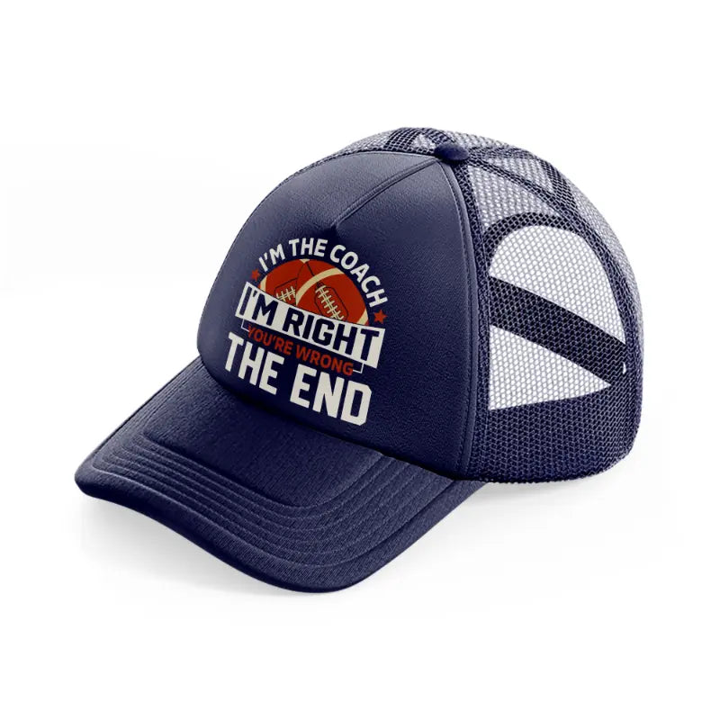 i'm the coach i'm right you're wrong-navy-blue-trucker-hat