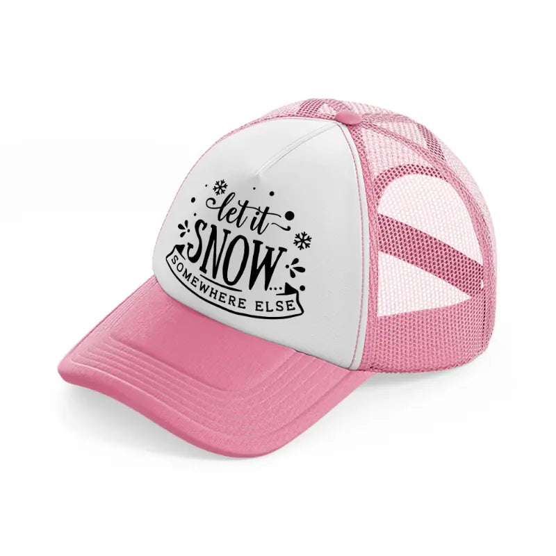 let it snow somewhere else-pink-and-white-trucker-hat