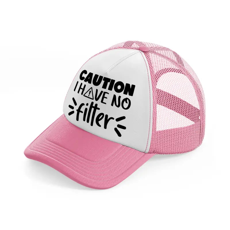 caution i have no filter-pink-and-white-trucker-hat