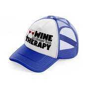 wine is cheaper than therapy blue and white trucker hat