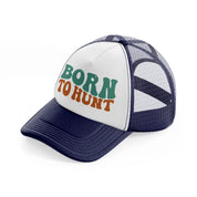 born to hunt-navy-blue-and-white-trucker-hat