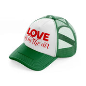 love is in the air green and white trucker hat