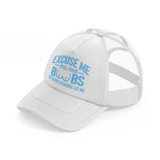 Excuse Me Tell Your Boobs To Stop Staring At Me white Trucker Hat