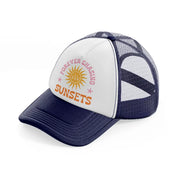 forever chasing sunsets-navy-blue-and-white-trucker-hat