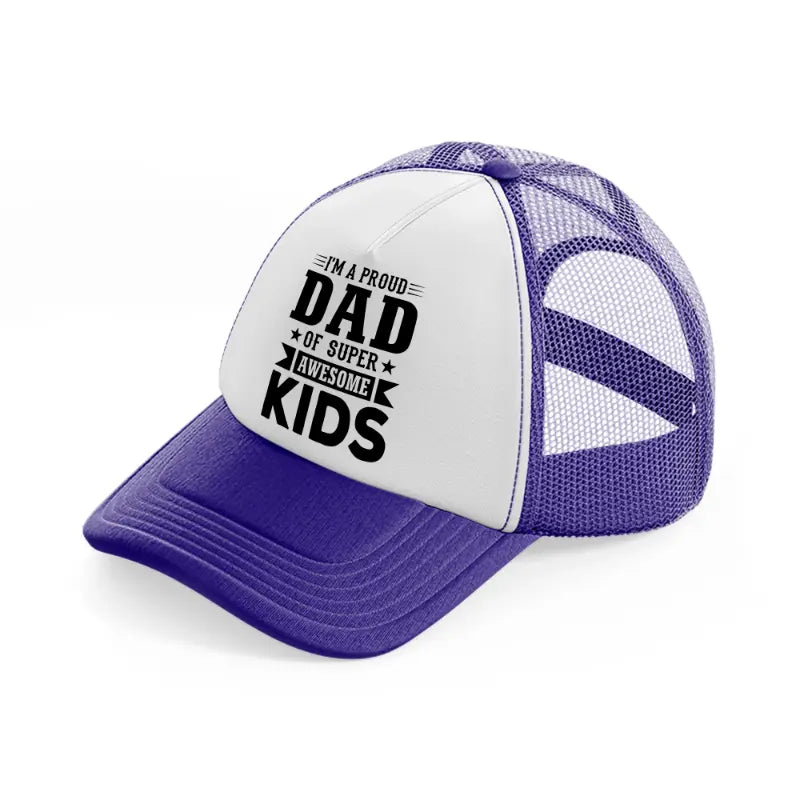 i'm a proud dad of super awesome kids-purple-trucker-hat