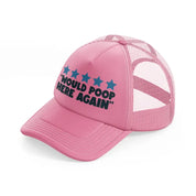 would poop here again pink trucker hat