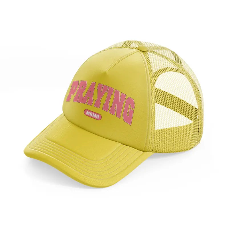 praying mama-gold-trucker-hat