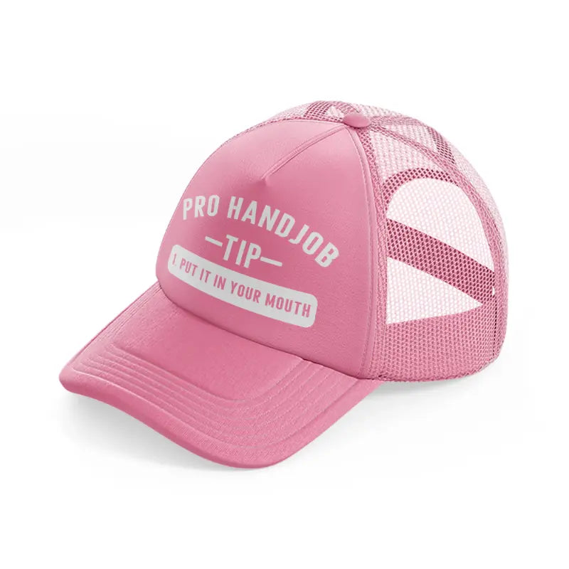 Pro Handjob Tip Put In Your Mouth pink Trucker Hat