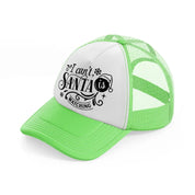 i can't santa is watching-lime-green-trucker-hat