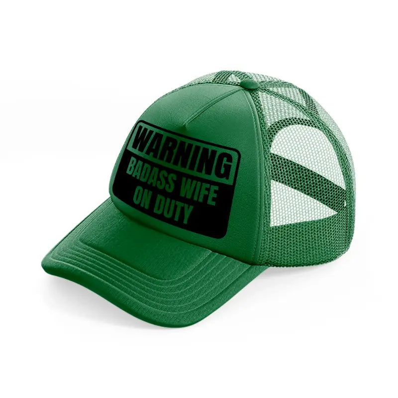 warning badass wife on duty-green-trucker-hat