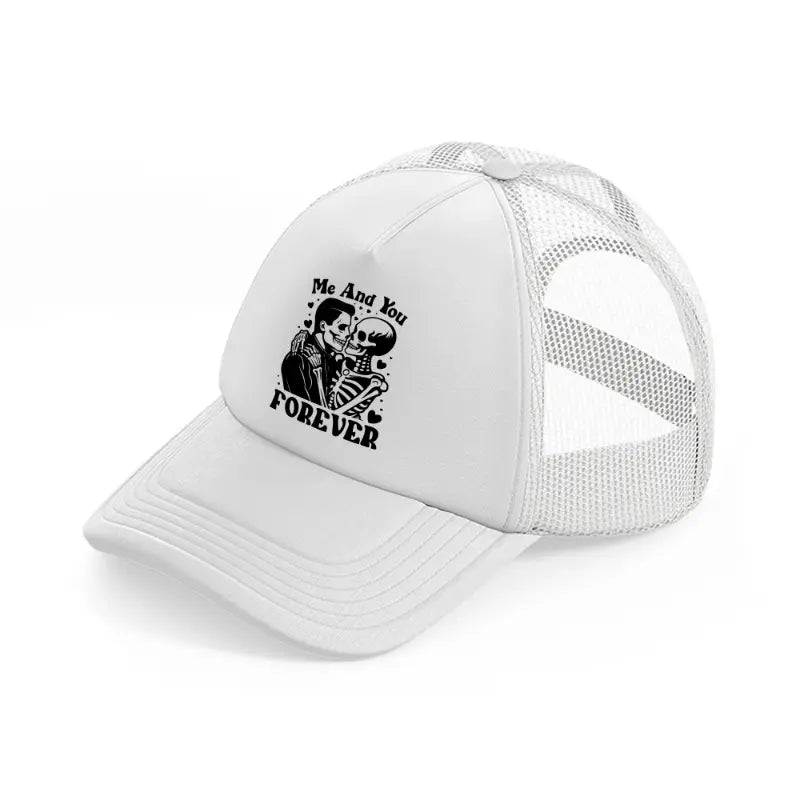 me and you forever white trucker hat