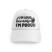 I'm Loud Because I'm Proudwhitefront-view
