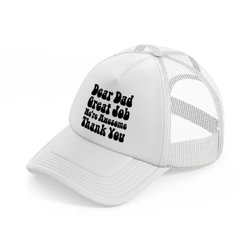 dear dad great job white trucker hat