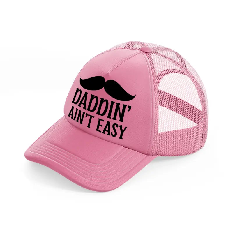 daddin' ain't easy-pink-trucker-hat