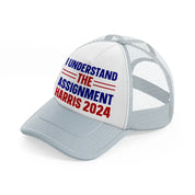 I Understand The Assignment Harris 2024 grey Trucker Hat