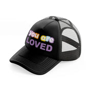 you are loved black trucker hat