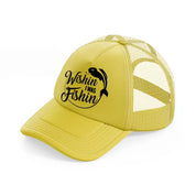 wishin i was fishin-gold-trucker-hat