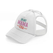 in my mama era-white-trucker-hat