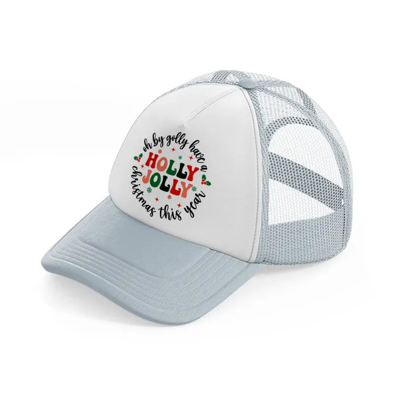 oh by golly have a holly jolly christmas this year-grey-trucker-hat