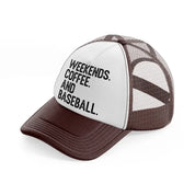 weekends coffee and baseball-brown-trucker-hat