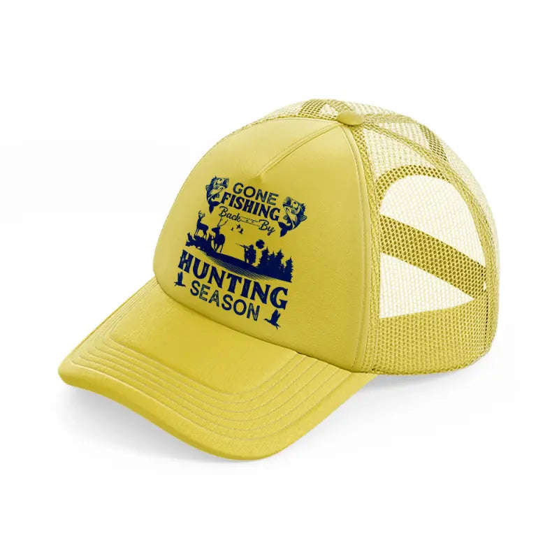 gone fishing back by hunting season gold trucker hat