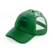 a bad day fishing is better than a good day at work-green-trucker-hat